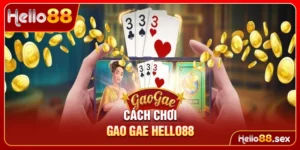 Cách chơi Gao Gae Hello88