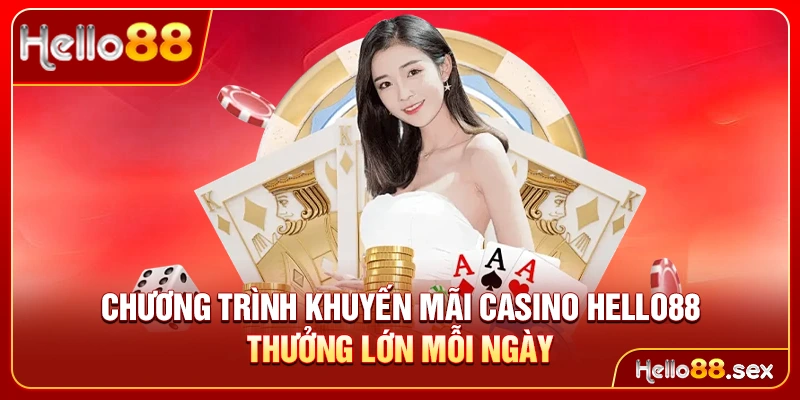 Chương trình khuyến mãi Casino Hello88 thưởng lớn mỗi ngày