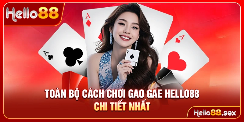 Toàn bộ cách chơi Gao Gae Hello88 chi tiết nhất